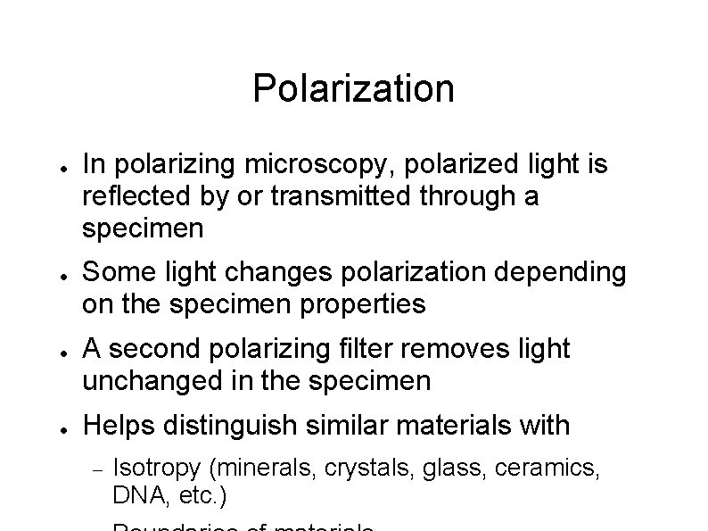 Polarization ● ● In polarizing microscopy, polarized light is reflected by or transmitted through