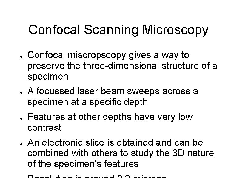 Confocal Scanning Microscopy ● ● Confocal miscropscopy gives a way to preserve three-dimensional structure
