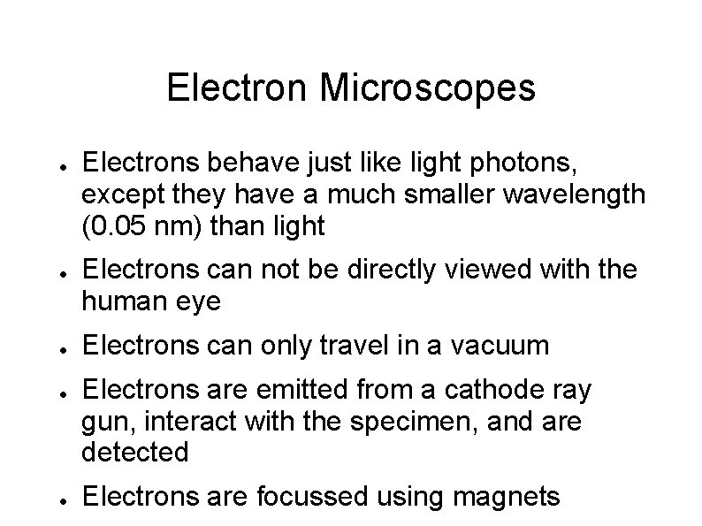 Electron Microscopes ● ● ● Electrons behave just like light photons, except they have