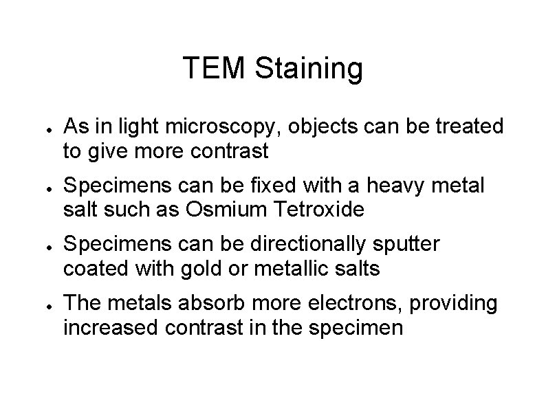 TEM Staining ● ● As in light microscopy, objects can be treated to give