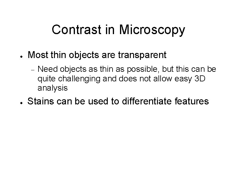 Contrast in Microscopy ● Most thin objects are transparent – ● Need objects as