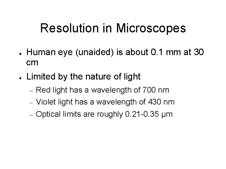 Resolution in Microscopes ● ● Human eye (unaided) is about 0. 1 mm at