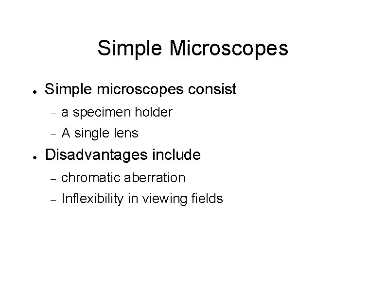 Simple Microscopes ● ● Simple microscopes consist – a specimen holder – A single