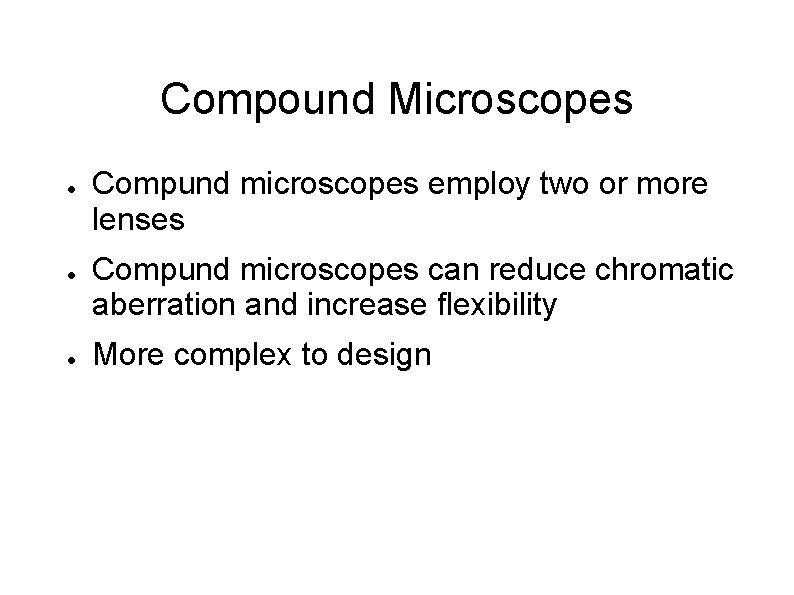 Compound Microscopes ● ● ● Compund microscopes employ two or more lenses Compund microscopes