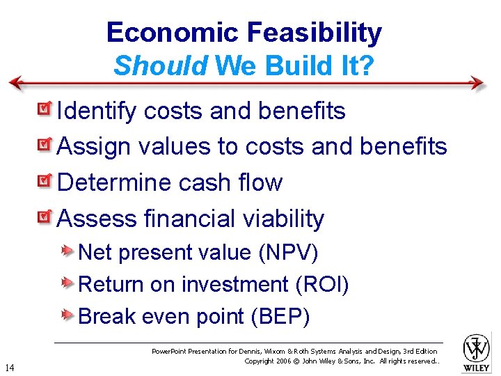 Economic Feasibility Should We Build It? Identify costs and benefits Assign values to costs