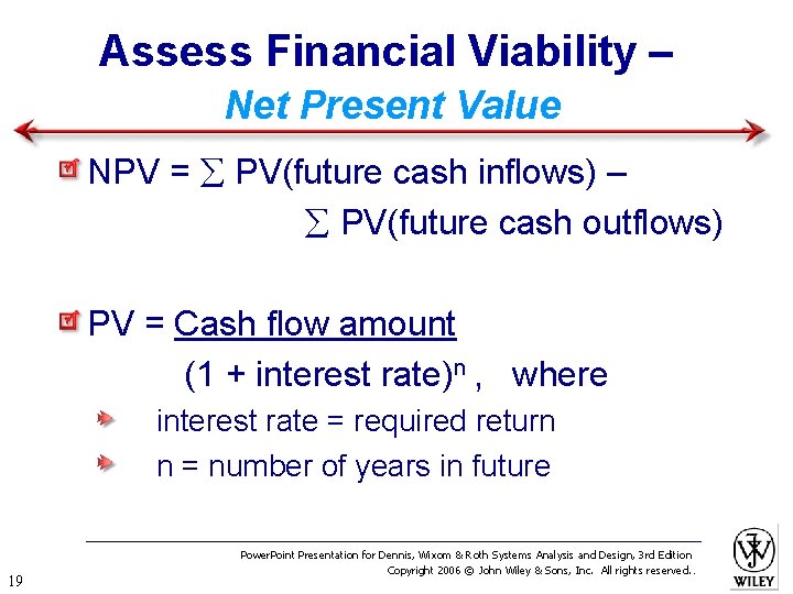 Assess Financial Viability – Net Present Value NPV = PV(future cash inflows) – PV(future