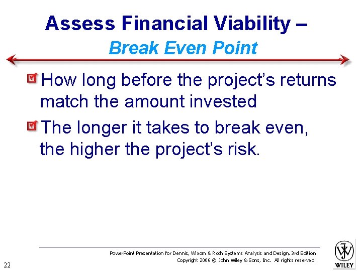 Assess Financial Viability – Break Even Point How long before the project’s returns match