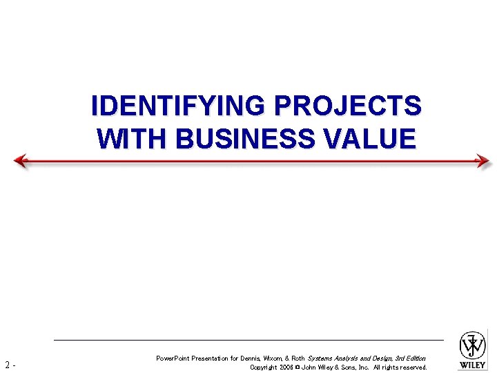 IDENTIFYING PROJECTS WITH BUSINESS VALUE 2 - Power. Point Presentation for Dennis, Wixom, &