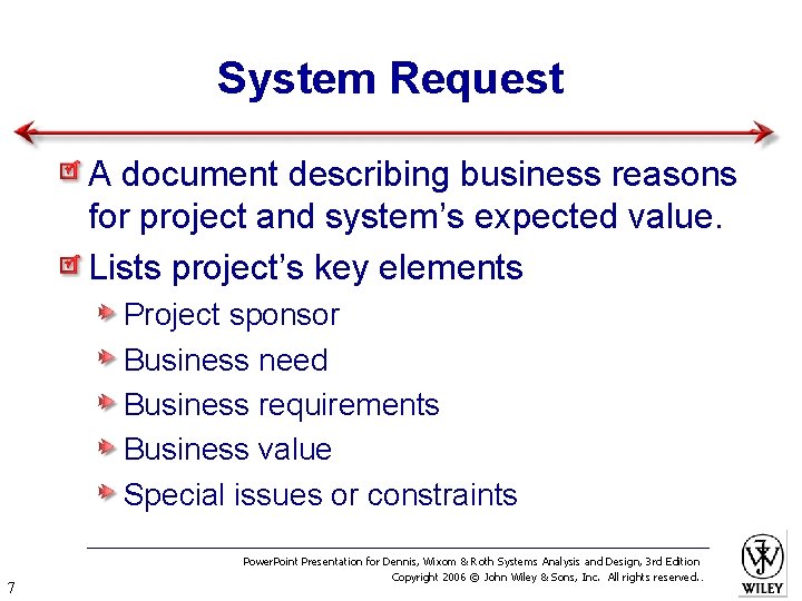 System Request A document describing business reasons for project and system’s expected value. Lists