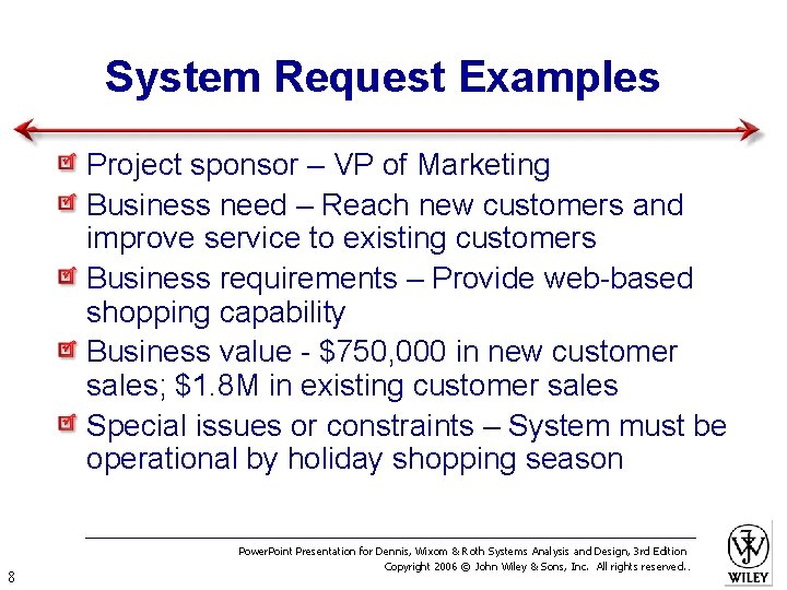 System Request Examples Project sponsor – VP of Marketing Business need – Reach new