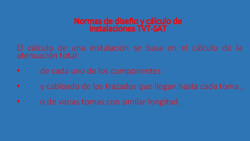 Normas de diseño y cálculo de instalaciones TVT-SAT El cálculo de una instalación se