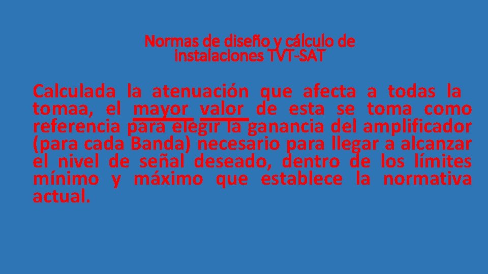 Normas de diseño y cálculo de instalaciones TVT-SAT Calculada la atenuación que afecta a