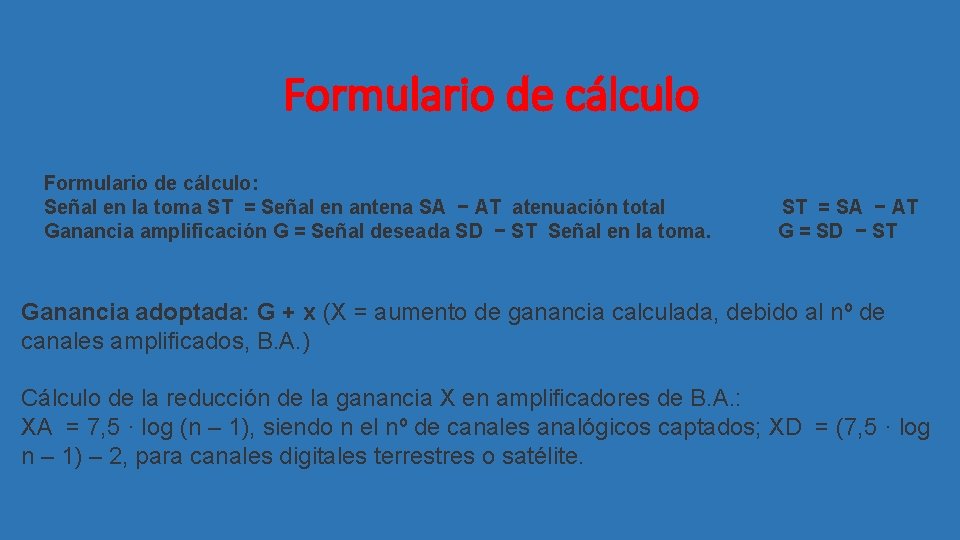 Formulario de cálculo: Señal en la toma ST = Señal en antena SA −