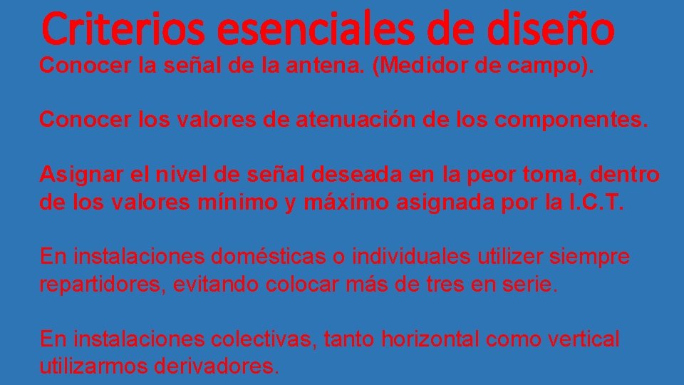 Criterios esenciales de diseño Conocer la señal de la antena. (Medidor de campo). Conocer