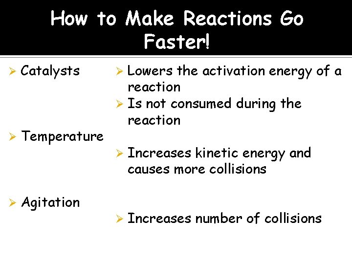 How to Make Reactions Go Faster! Ø Catalysts Ø Temperature Ø Lowers the activation