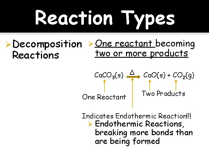 Reaction Types Ø Decomposition Ø One reactant becoming Reactions two or more products Ca.
