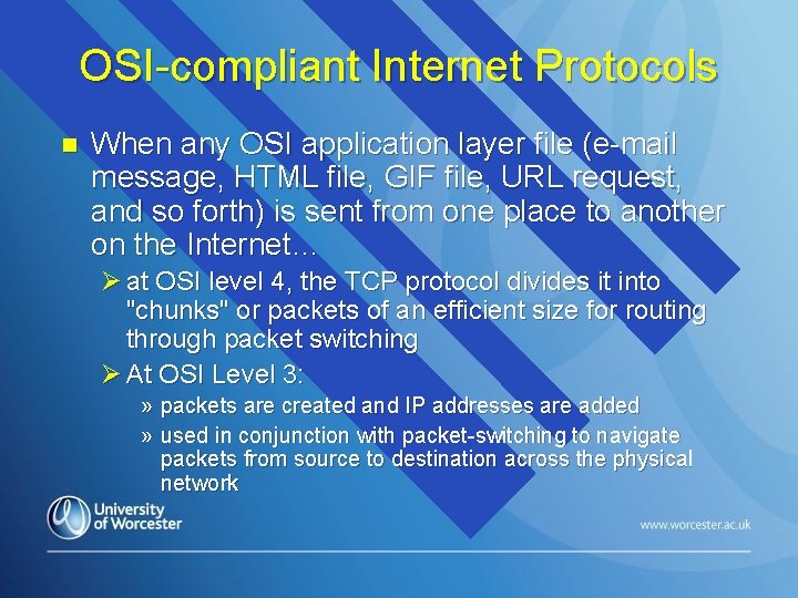 OSI-compliant Internet Protocols n When any OSI application layer file (e-mail message, HTML file,