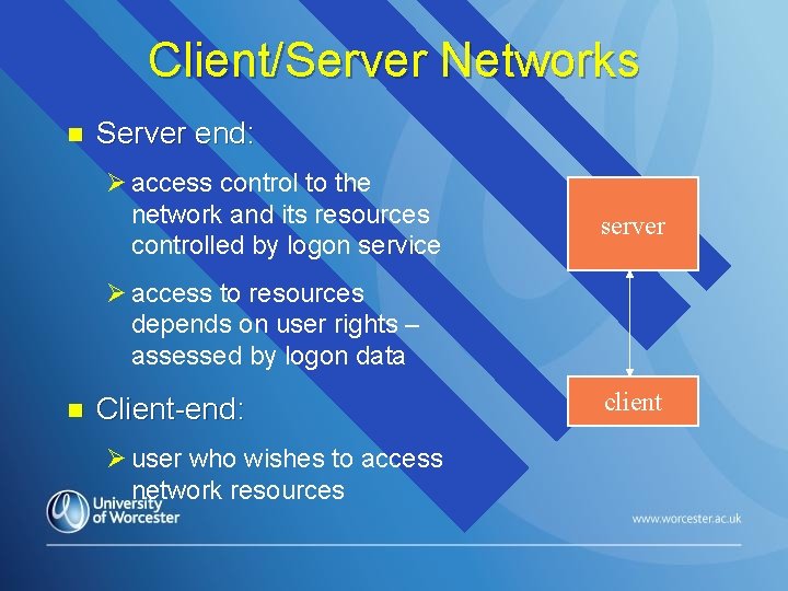 Client/Server Networks n Server end: Ø access control to the network and its resources