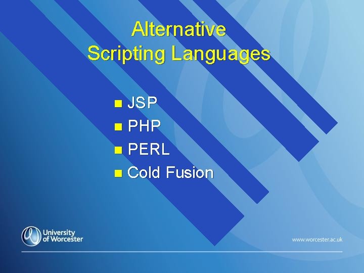 Alternative Scripting Languages JSP n PHP n PERL n Cold Fusion n 