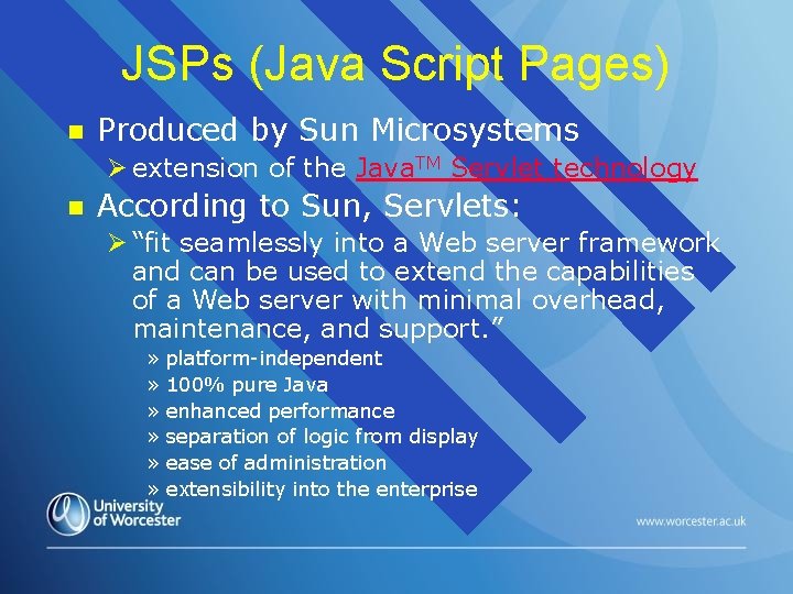 JSPs (Java Script Pages) n Produced by Sun Microsystems Ø extension of the Java.