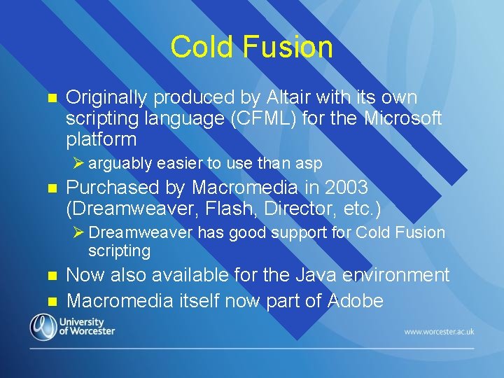 Cold Fusion n Originally produced by Altair with its own scripting language (CFML) for