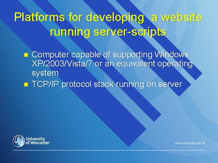 Platforms for developing a website running server-scripts n n Computer capable of supporting Windows