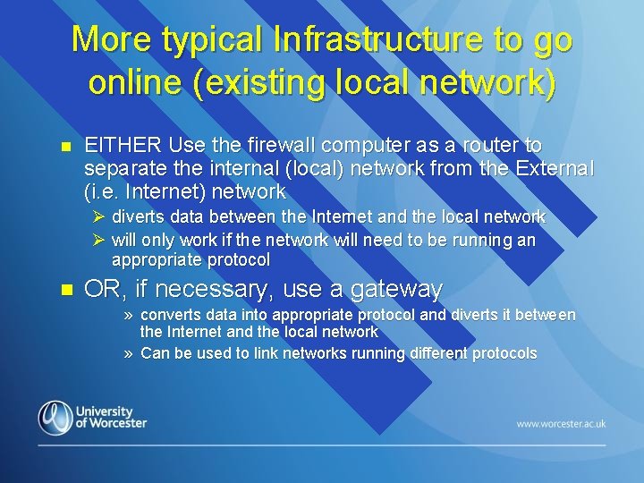 More typical Infrastructure to go online (existing local network) n EITHER Use the firewall