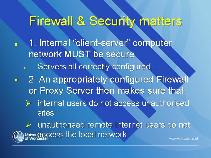 Firewall & Security matters 1. Internal “client-server” computer network MUST be secure n Ø