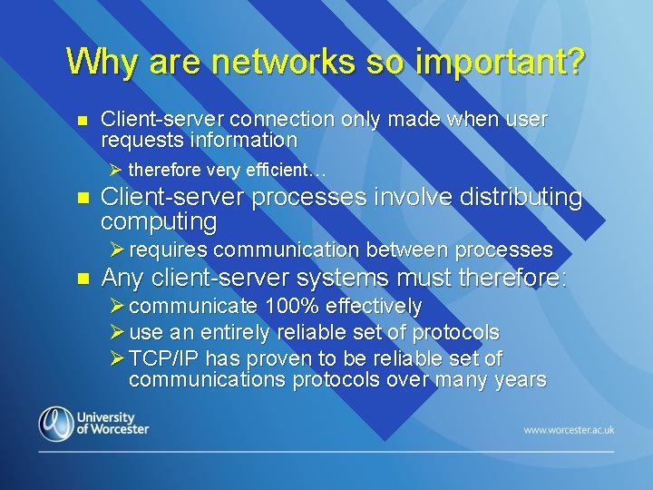 Why are networks so important? n Client-server connection only made when user requests information