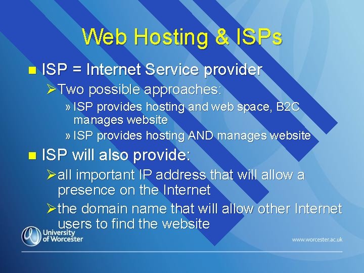 Web Hosting & ISPs n ISP = Internet Service provider ØTwo possible approaches: »