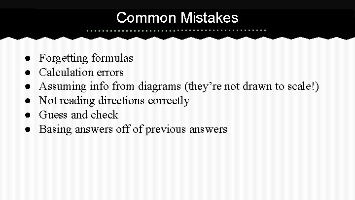 Common Mistakes ● ● ● Forgetting formulas Calculation errors Assuming info from diagrams (they’re