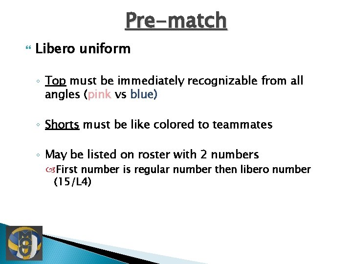 Pre-match Libero uniform ◦ Top must be immediately recognizable from all angles (pink vs