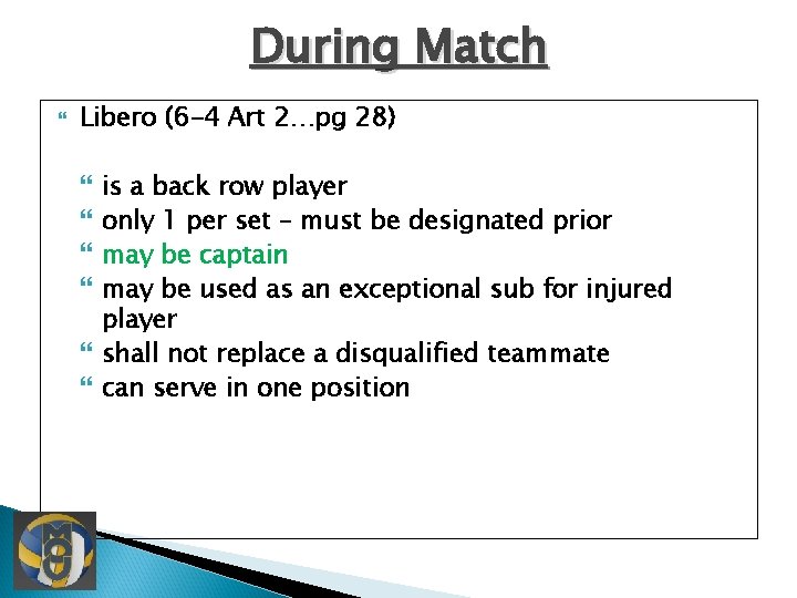 During Match Libero (6 -4 Art 2…pg 28) is a back row player only During Match Libero (6 -4 Art 2…pg 28) is a back row player only