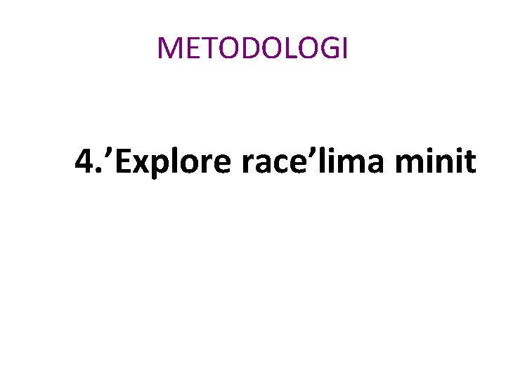 METODOLOGI 4. ’Explore race’lima minit 