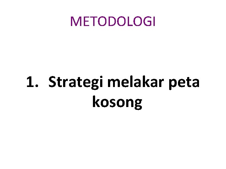 METODOLOGI 1. Strategi melakar peta kosong 