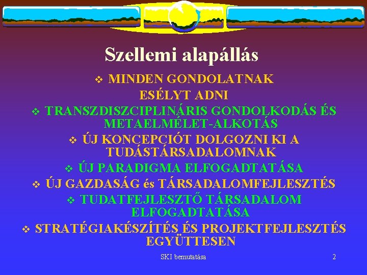 Szellemi alapállás MINDEN GONDOLATNAK ESÉLYT ADNI v TRANSZDISZCIPLINÁRIS GONDOLKODÁS ÉS METAELMÉLET-ALKOTÁS v ÚJ KONCEPCIÓT