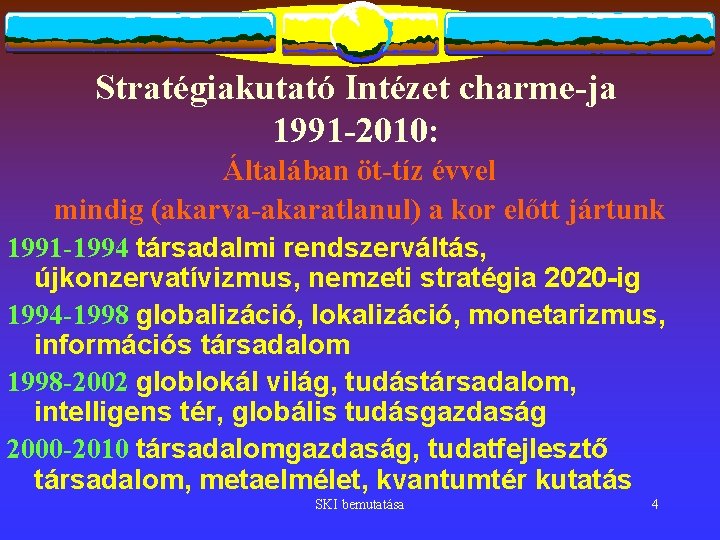 Stratégiakutató Intézet charme-ja 1991 -2010: Általában öt-tíz évvel mindig (akarva-akaratlanul) a kor előtt jártunk