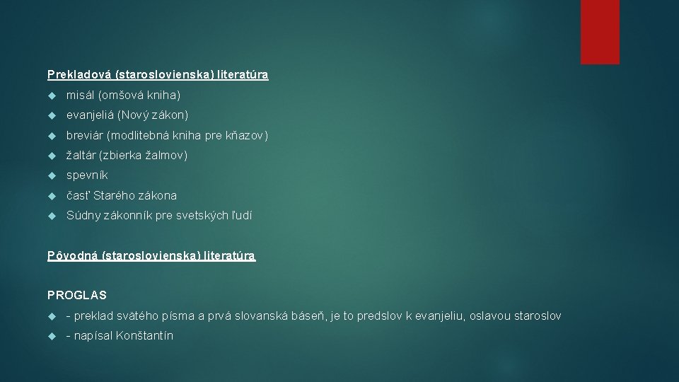 Prekladová (staroslovienska) literatúra misál (omšová kniha) evanjeliá (Nový zákon) breviár (modlitebná kniha pre kňazov)