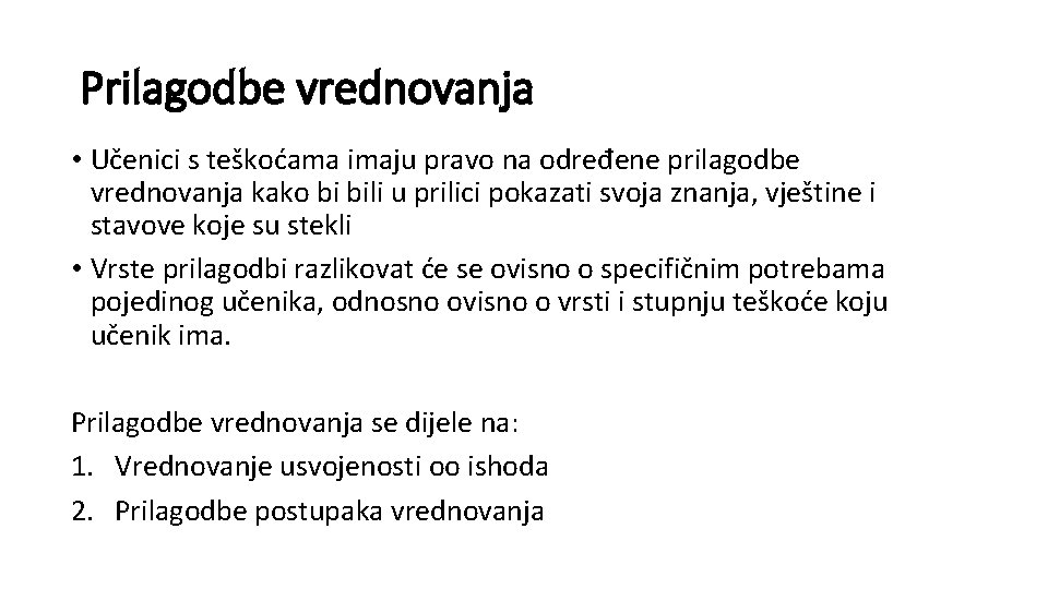 Prilagodbe vrednovanja • Učenici s teškoćama imaju pravo na određene prilagodbe vrednovanja kako bi