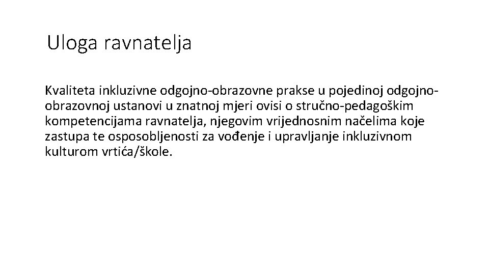 Uloga ravnatelja Kvaliteta inkluzivne odgojno-obrazovne prakse u pojedinoj odgojnoobrazovnoj ustanovi u znatnoj mjeri ovisi