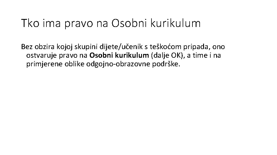 Tko ima pravo na Osobni kurikulum Bez obzira kojoj skupini dijete/učenik s teškoćom pripada,