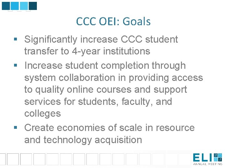 CCC OEI: Goals § Significantly increase CCC student transfer to 4 -year institutions §