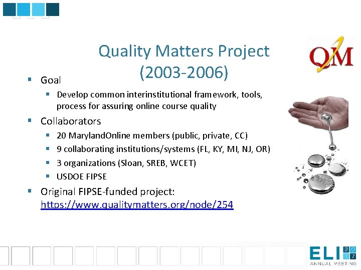 § Goal Quality Matters Project (2003 -2006) § Develop common interinstitutional framework, tools, process