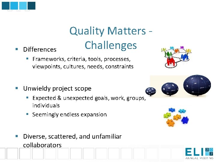 § Differences Quality Matters Challenges § Frameworks, criteria, tools, processes, viewpoints, cultures, needs, constraints