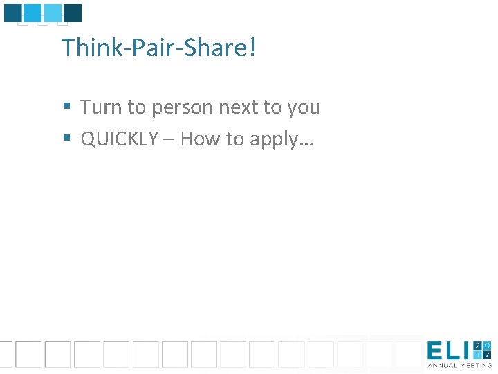 Think-Pair-Share! § Turn to person next to you § QUICKLY – How to apply…