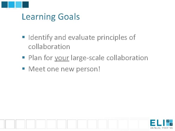 Learning Goals § Identify and evaluate principles of collaboration § Plan for your large-scale