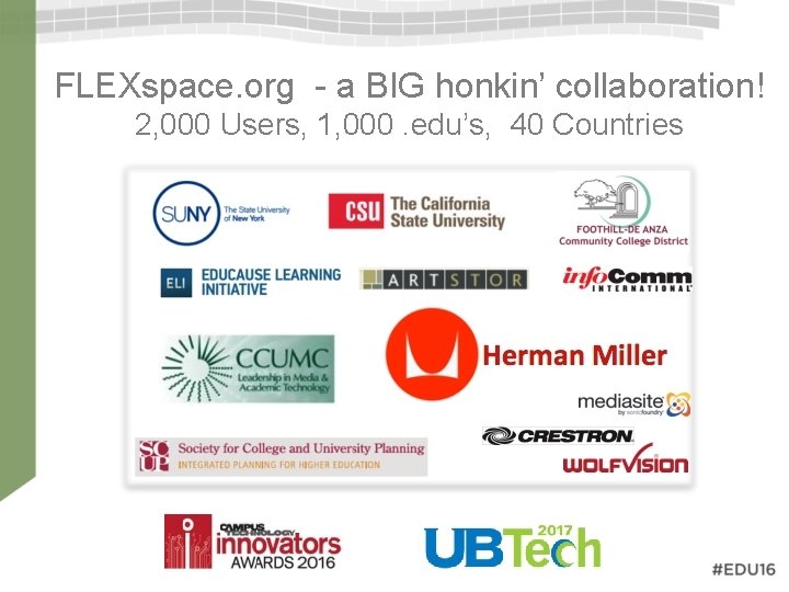 FLEXspace. org - a BIG honkin’ collaboration! 2, 000 Users, 1, 000. edu’s, 40