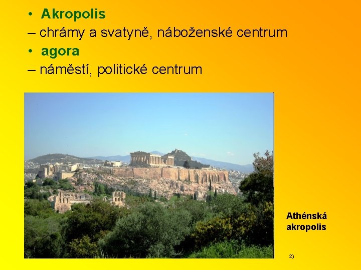  • Akropolis – chrámy a svatyně, náboženské centrum • agora – náměstí, politické