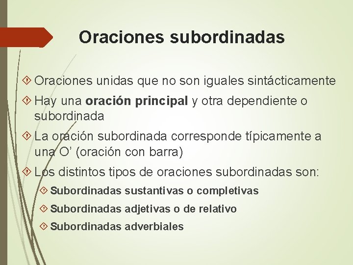 Oraciones subordinadas Oraciones unidas que no son iguales sintácticamente Hay una oración principal y