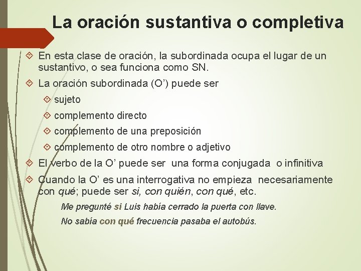 La oración sustantiva o completiva En esta clase de oración, la subordinada ocupa el